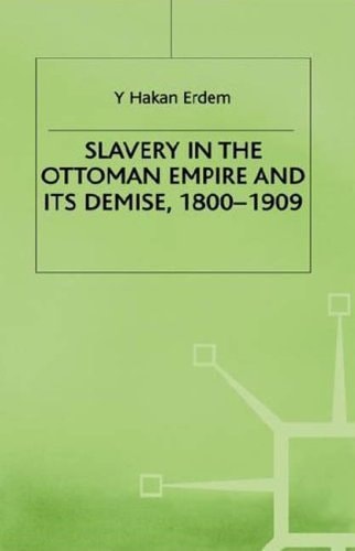 Slavery in the Ottoman Empire and Its Demise 1800-1909
