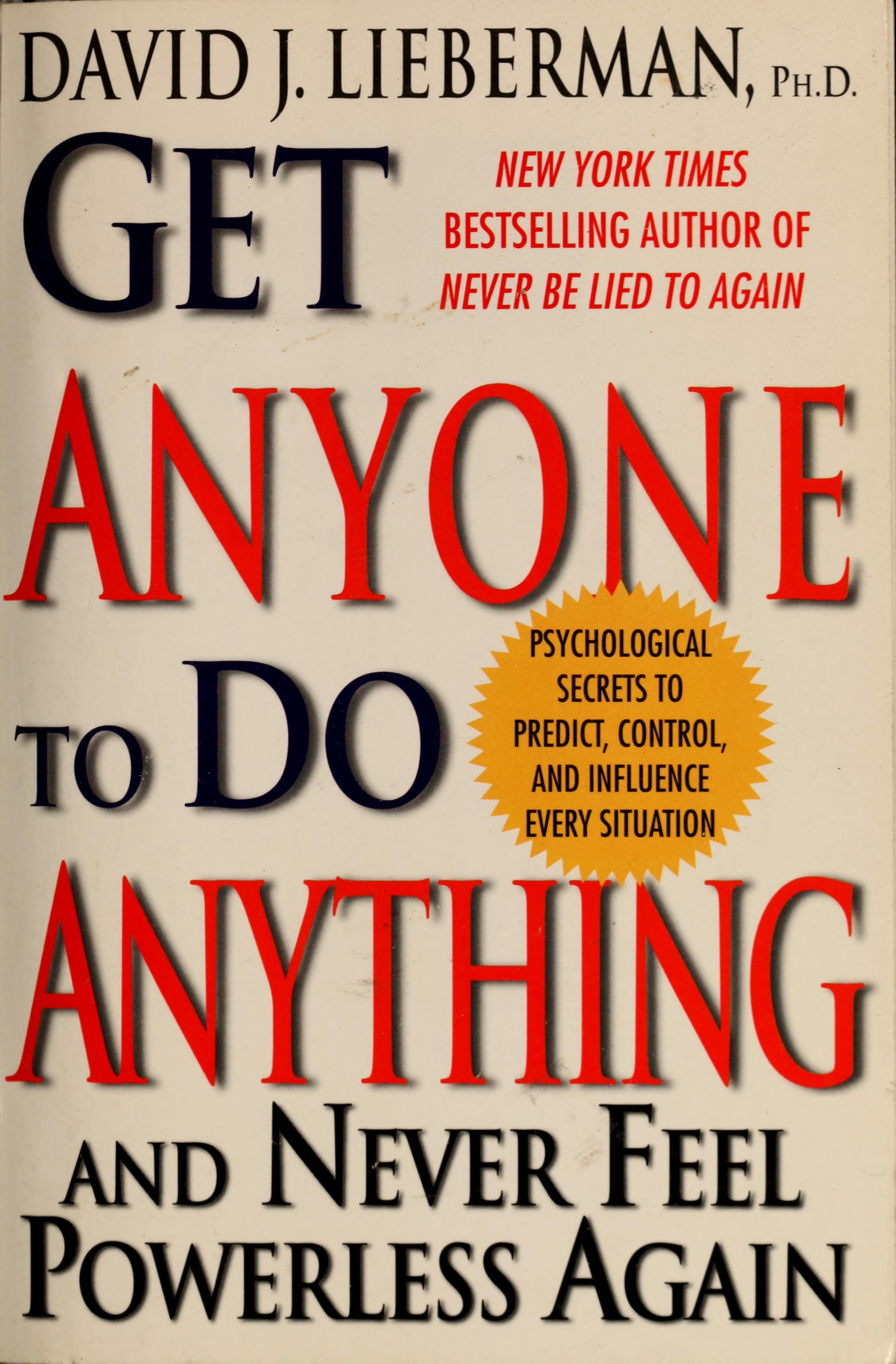 Get Anyone to Do Anything Never Feel Powerless Again-- with Psychological Secrets to Control and Influence Every Situation