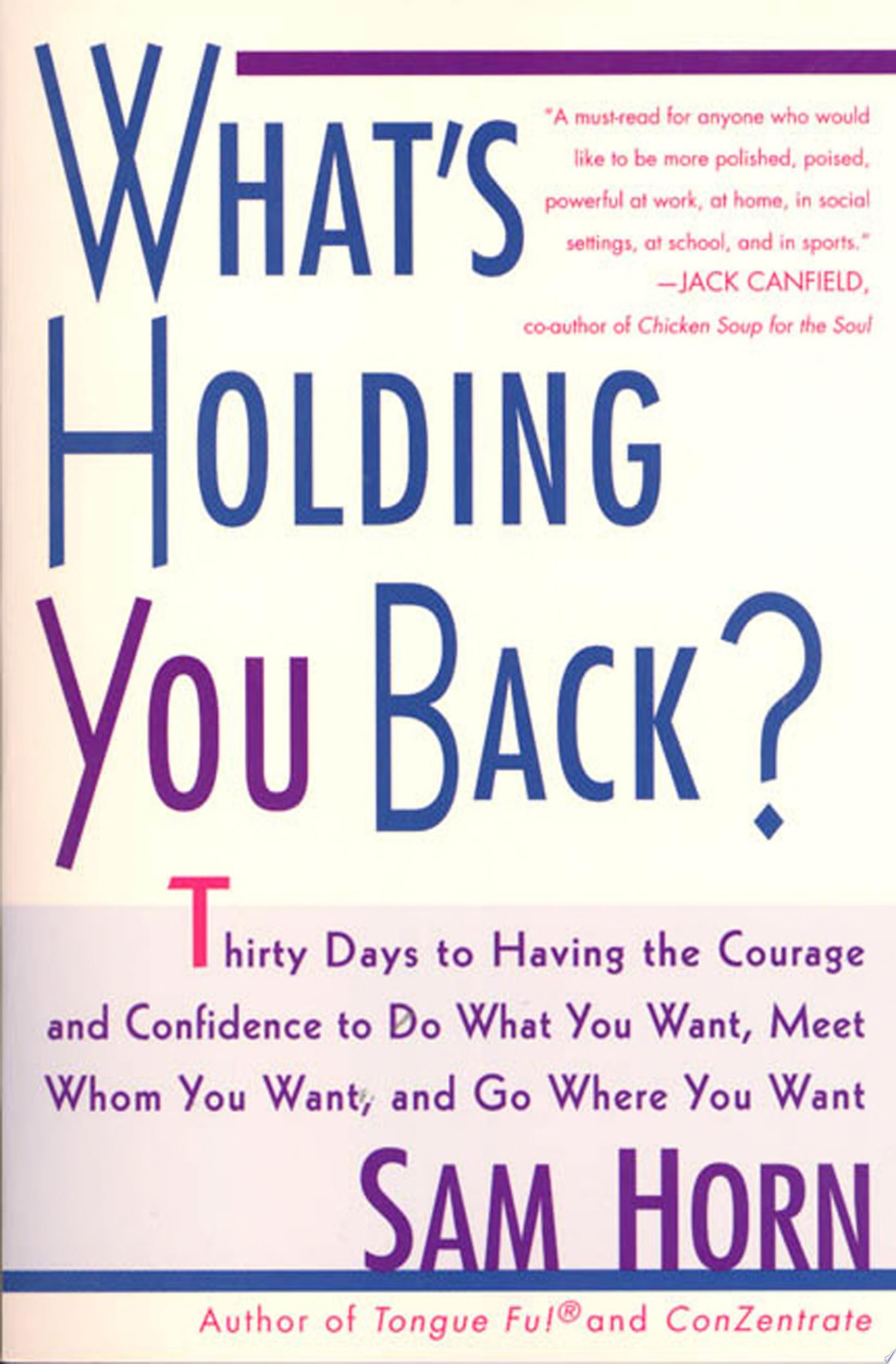 What's Holding You Back? 30 Days to Having the Courage and Confidence to Do What You Want, Meet Whom You Want, and Go Where You Want
