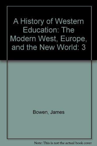 A History of Western Education Vol. III, The Modern West, Europe and the New World