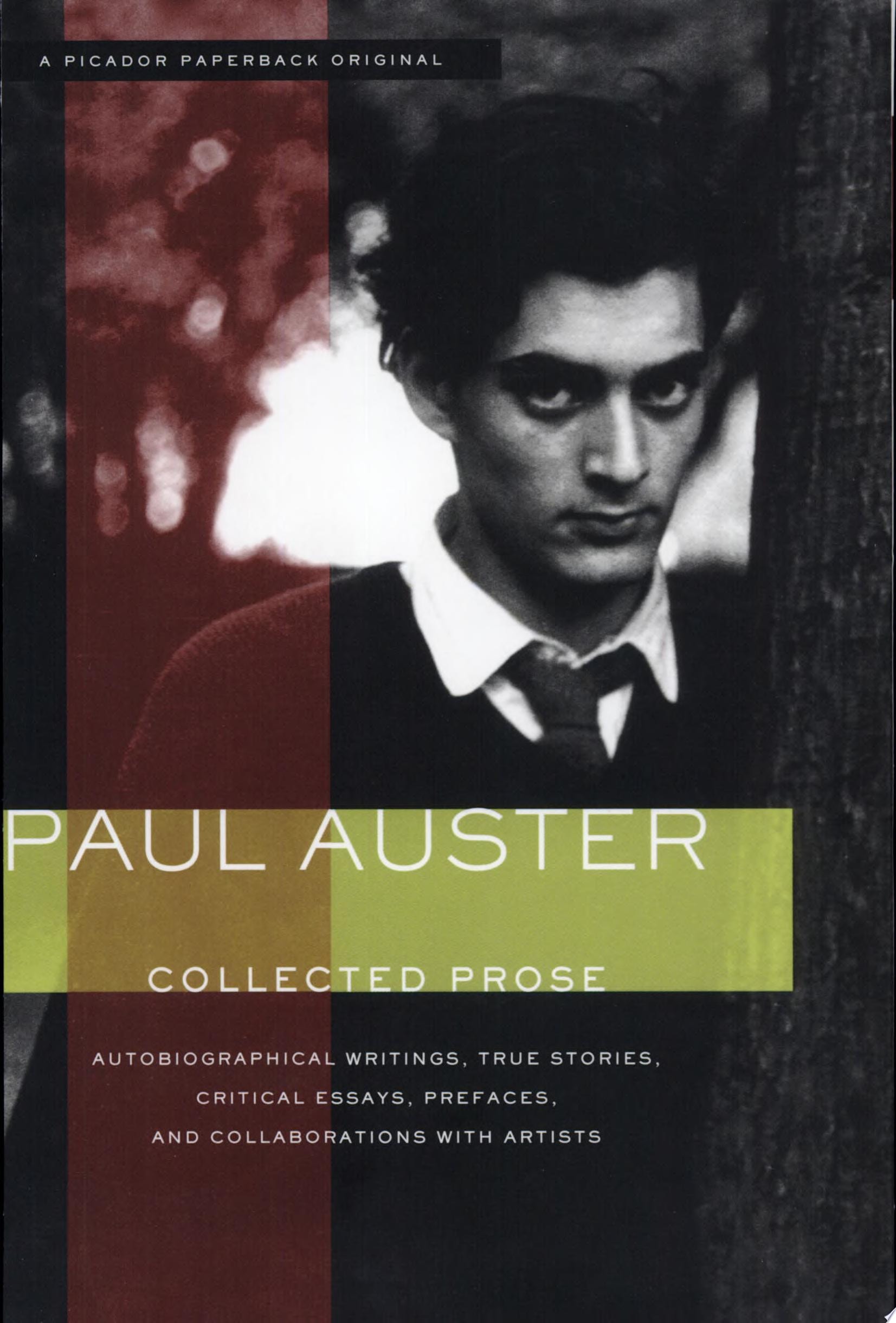 Collected Prose Autobiographical Writings, True Stories, Critical Essays, Prefaces and Collaborations with Artists