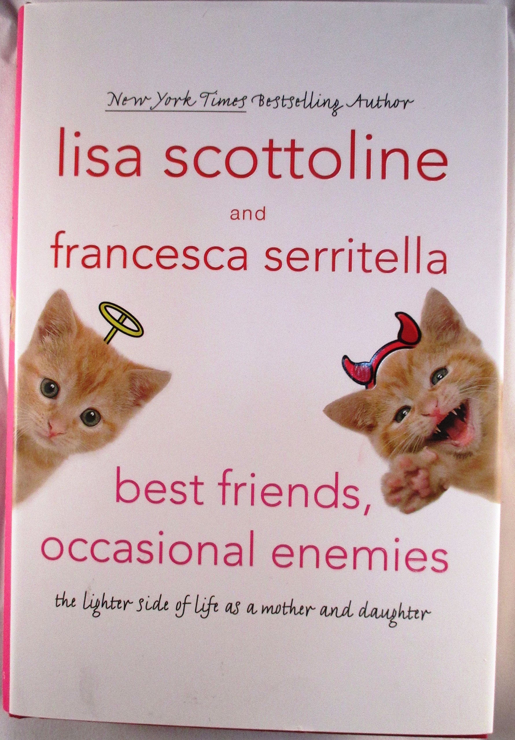 Best Friends, Occasional Enemies The Lighter Side of Life as a Mother and Daughter