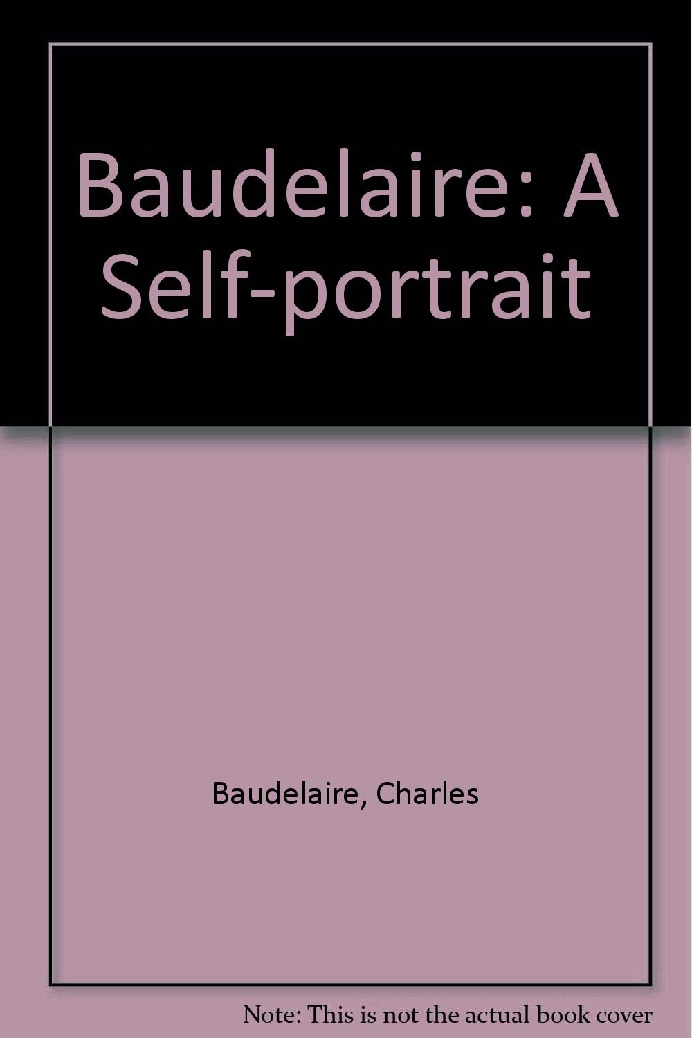 Baudelaire, a Self-portrait Selected Letters