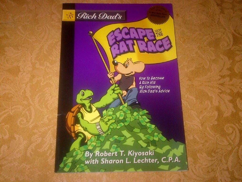 Rich Dad's Escape from the Rat Race How to Become a Rich Kid by Following Rich Dad's Advice