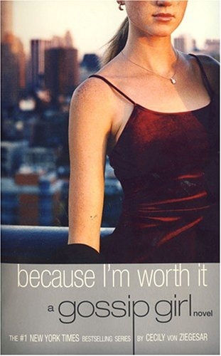 Because I'm Worth it A Gossip Girl Novel