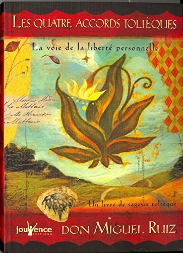 Les quatre accords toltèques : La voie de la liberté personnelle The Four Agreements: A Practical Guide to Personal Freedom ] - Bound edition (French Edition)