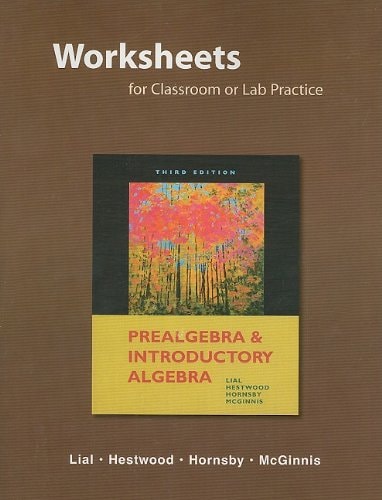 Worksheets for Classroom Or Lab Practice for Prealgebra and Introductory Algebra