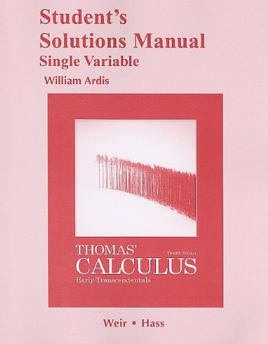 Student's Solutions Manual [to Accompany] Thomas' Calculus: Early Transcendentals, Twelfth Edition