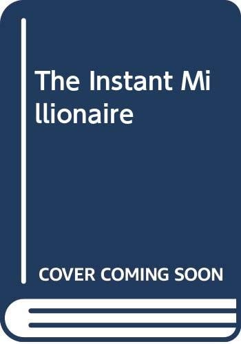 The Instant Millionaire A Millionaire Reveals how to Achieve Spectacular Financial Success