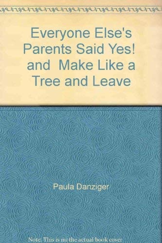 Everyone Else's Parents Said Yes! ; And, Make Like a Tree and Leave