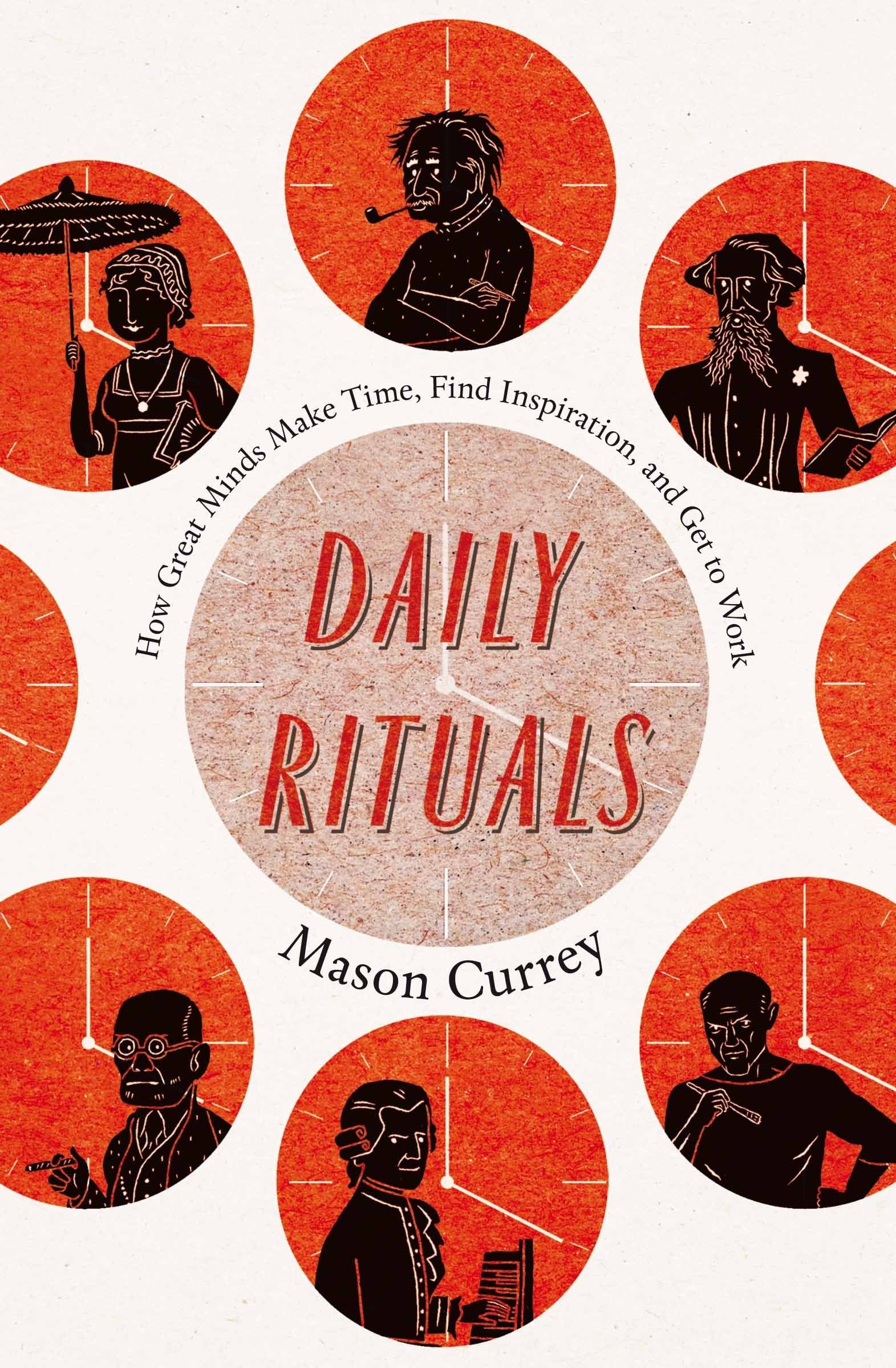 Daily Rituals How Great Minds Make Time, Find Inspiration, and Get to Work