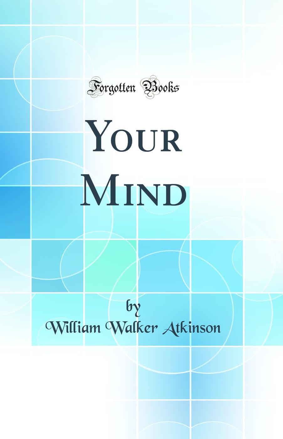 Your Mind (Classic Reprint)