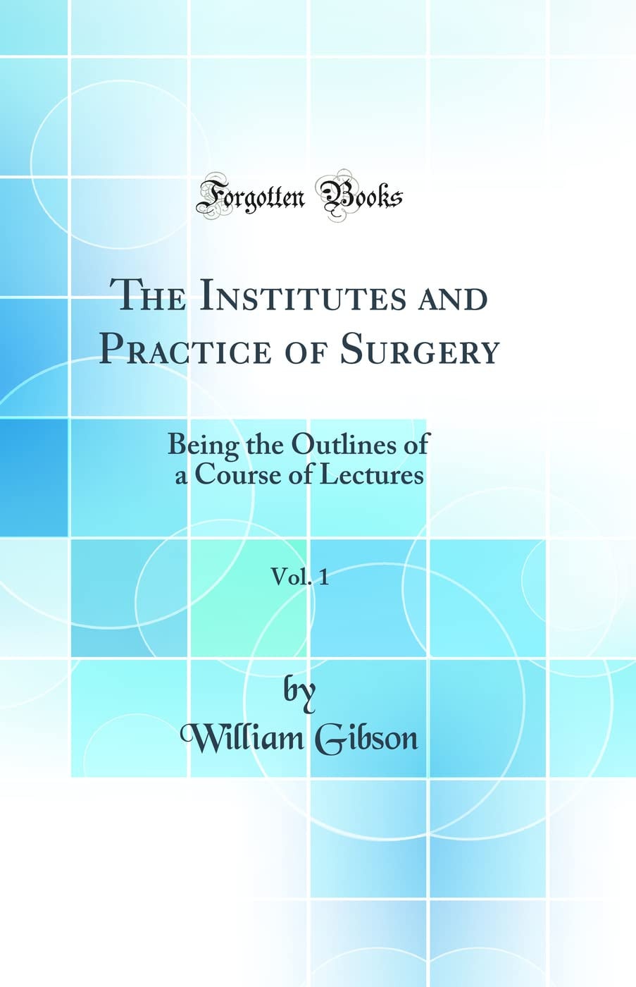 The Institutes and Practice of Surgery, Vol. 2 Being the Outlines of a Course of Lectures (Classic Reprint)