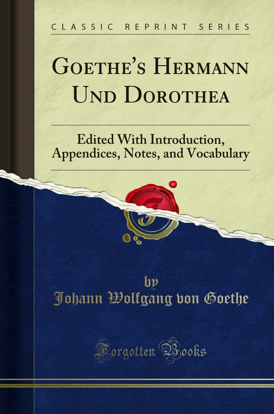 Goethe's Hermann Und Dorothea Edited with Introduction, Appendices, Notes, and Vocabulary (Classic Reprint)