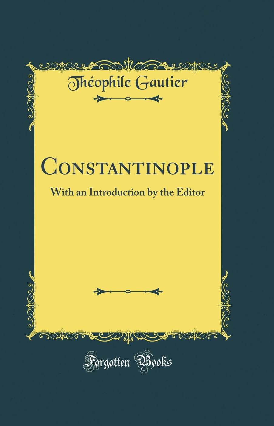 Constantinople With an Introduction by the Editor (Classic Reprint)