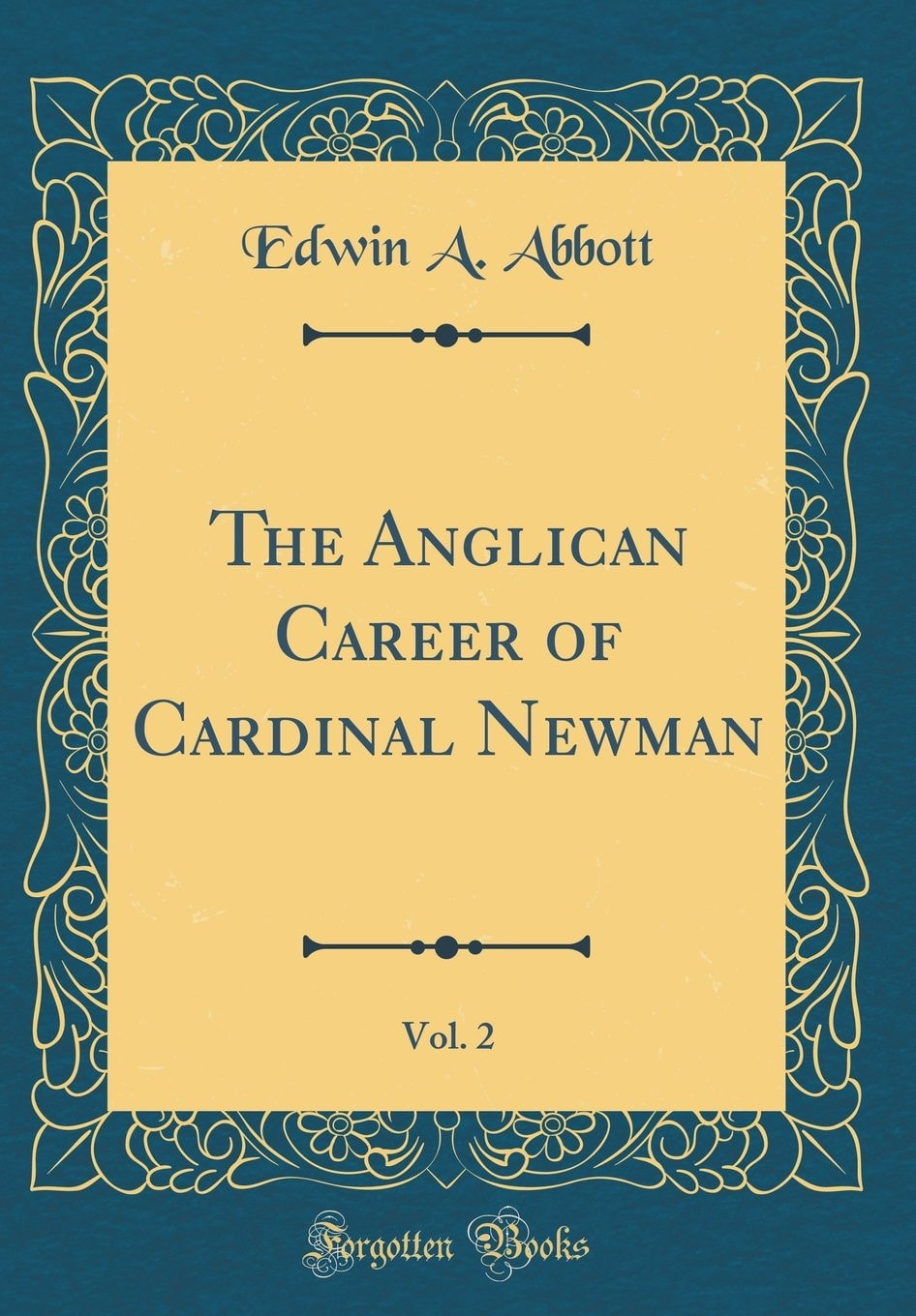 The Anglican Career of Cardinal Newman, Vol. 2 (Classic Reprint)