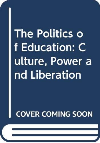 The Politics of Education: Culture, Power and Liberation