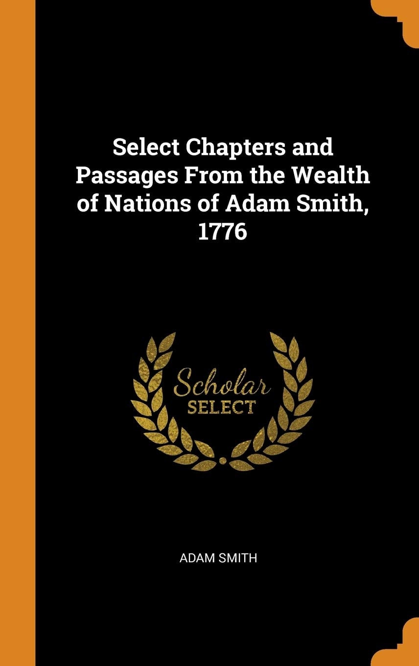 Select Chapters and Passages From the Wealth of Nations of Adam Smith, 1776
