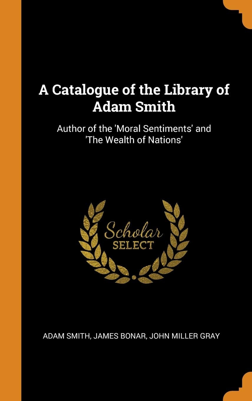 A Catalogue of the Library of Adam Smith: Author of the 'Moral Sentiments' and 'The Wealth of Nations'