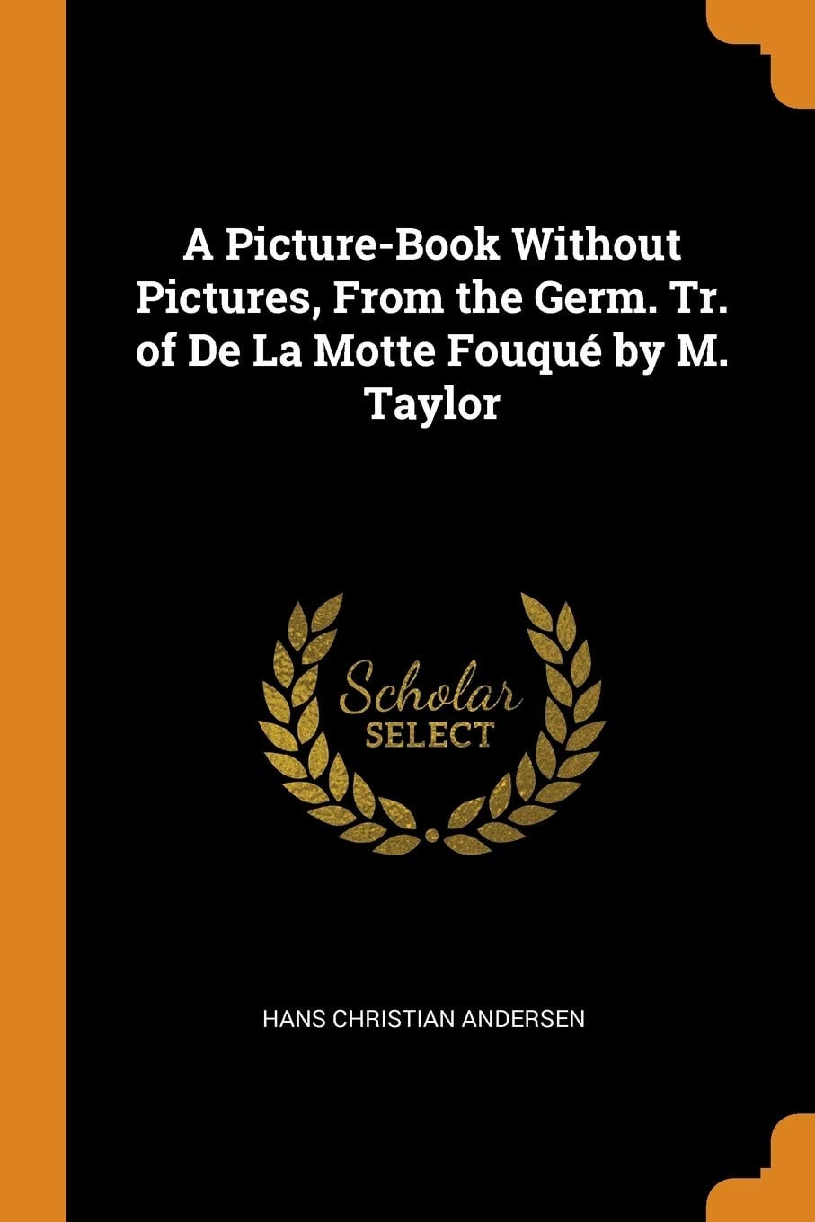 A Picture-Book Without Pictures, from the Germ. Tr. of de la Motte Fouqué by M. Taylor