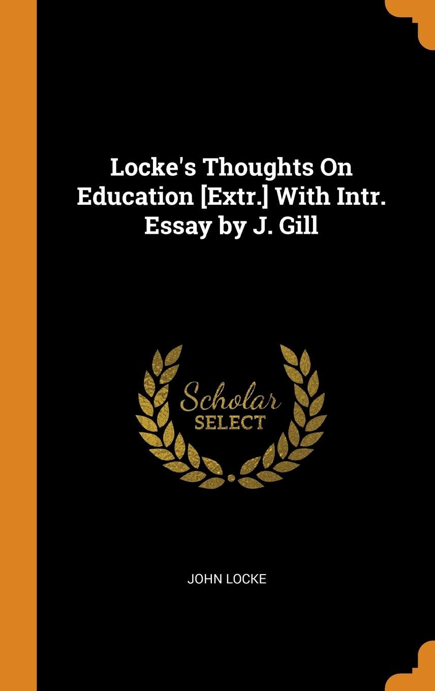 Locke's Thoughts On Education [Extr.] With Intr. Essay by J. Gill