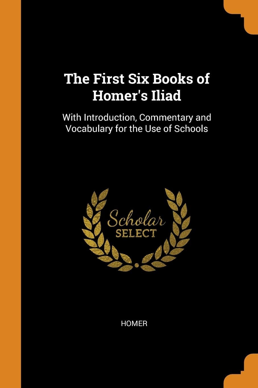The First Six Books of Homer's Iliad With Introduction, Commentary and Vocabulary for the Use of Schools