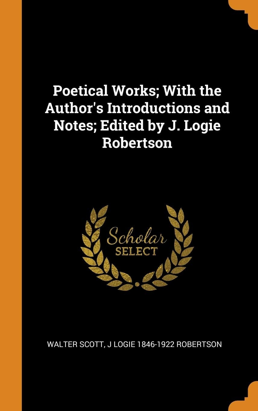 Poetical Works; With the Author's Introductions and Notes; Edited by J. Logie Robertson