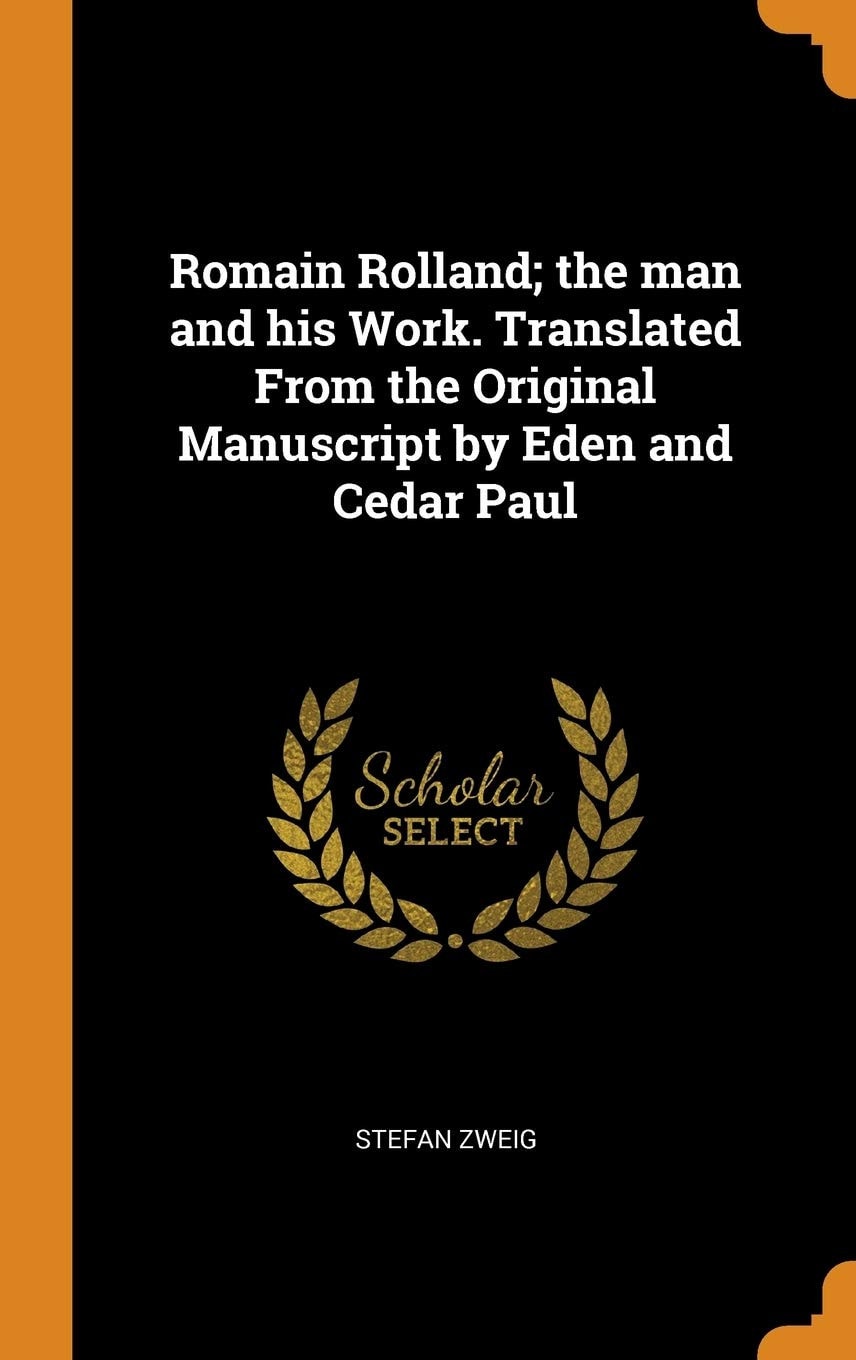 Romain Rolland; the Man and His Work. Translated From the Original Manuscript by Eden and Cedar Paul