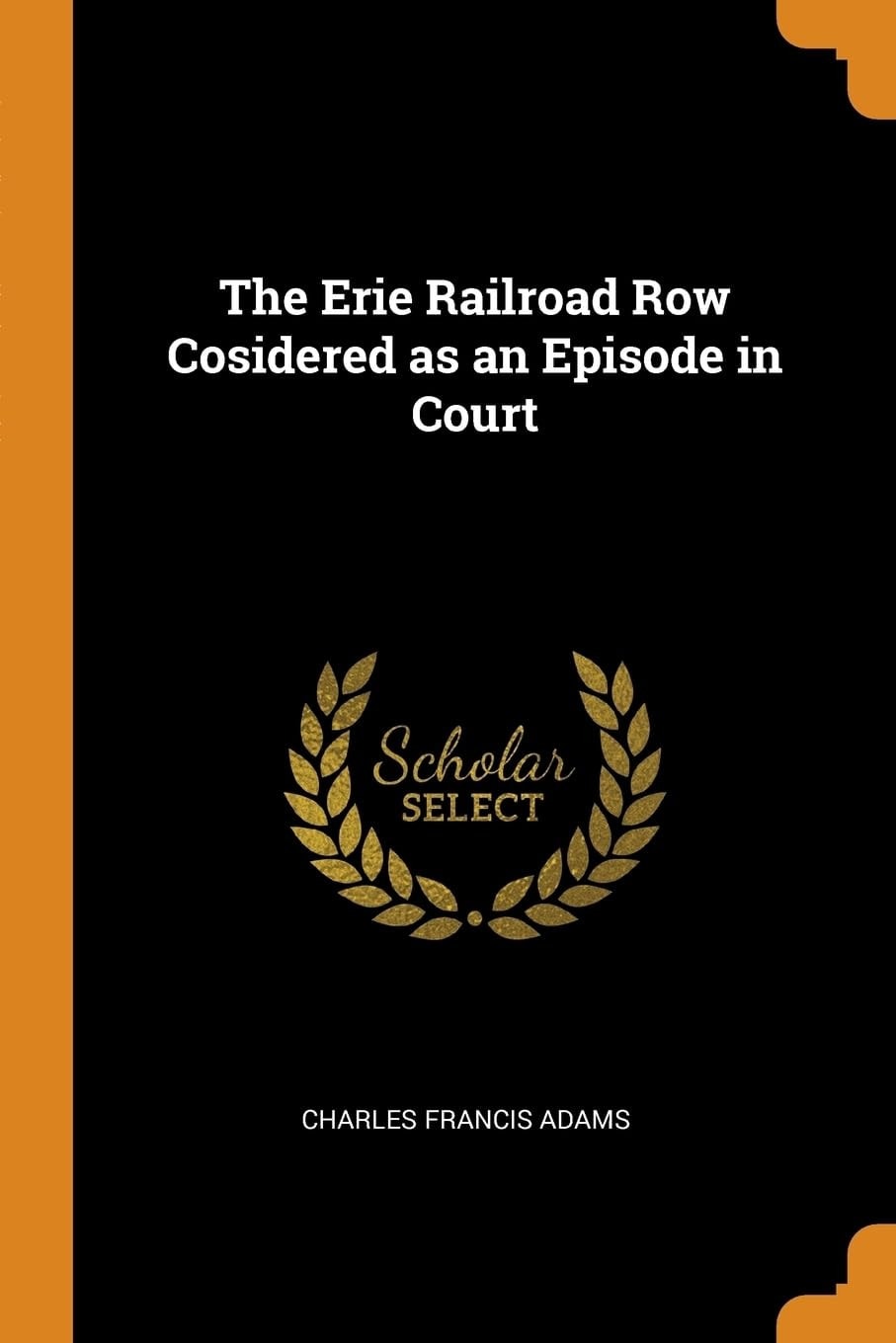 The Erie Railroad Row Cosidered as an Episode in Court