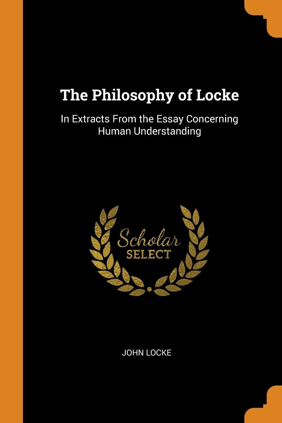 The Philosophy of Locke In Extracts from the Essay Concerning Human Understanding