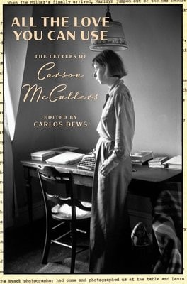 All the Love You Can Use - The Letters of Carson McCullers