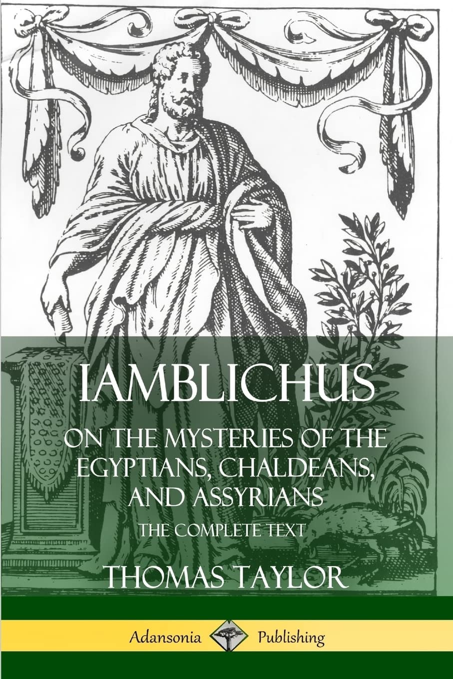 Iamblichus on the Mysteries of the Egyptians, Chaldeans, and Assyrians The Complete Text