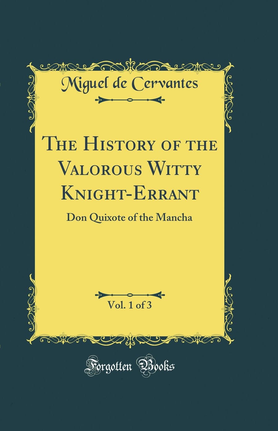The History of the Valorous Witty Knight-Errant, Vol. 1 Of 3 Don Quixote of the Mancha (Classic Reprint)