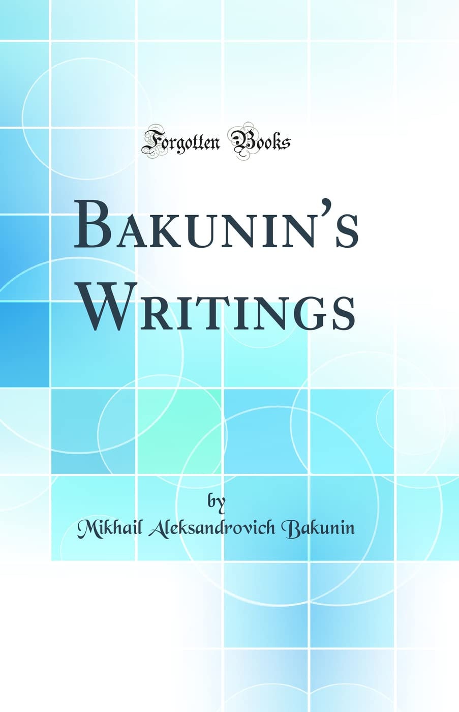 Bakunin's Writings (Classic Reprint)