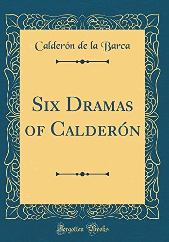 Six Dramas of Calderón (Classic Reprint)