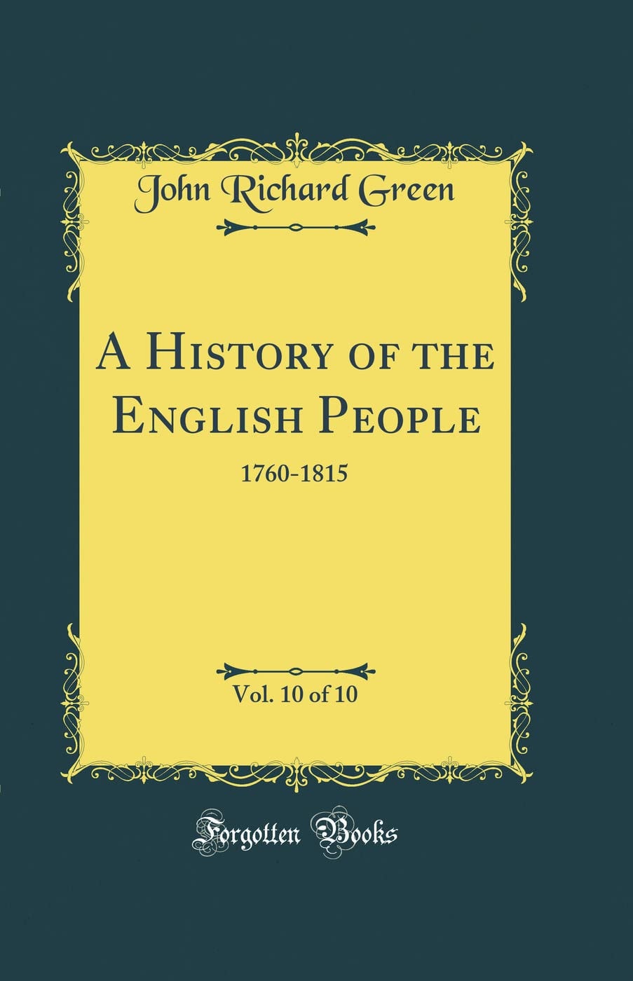 A History of the English People, Vol. 10 Of 10 1760-1815 (Classic Reprint)