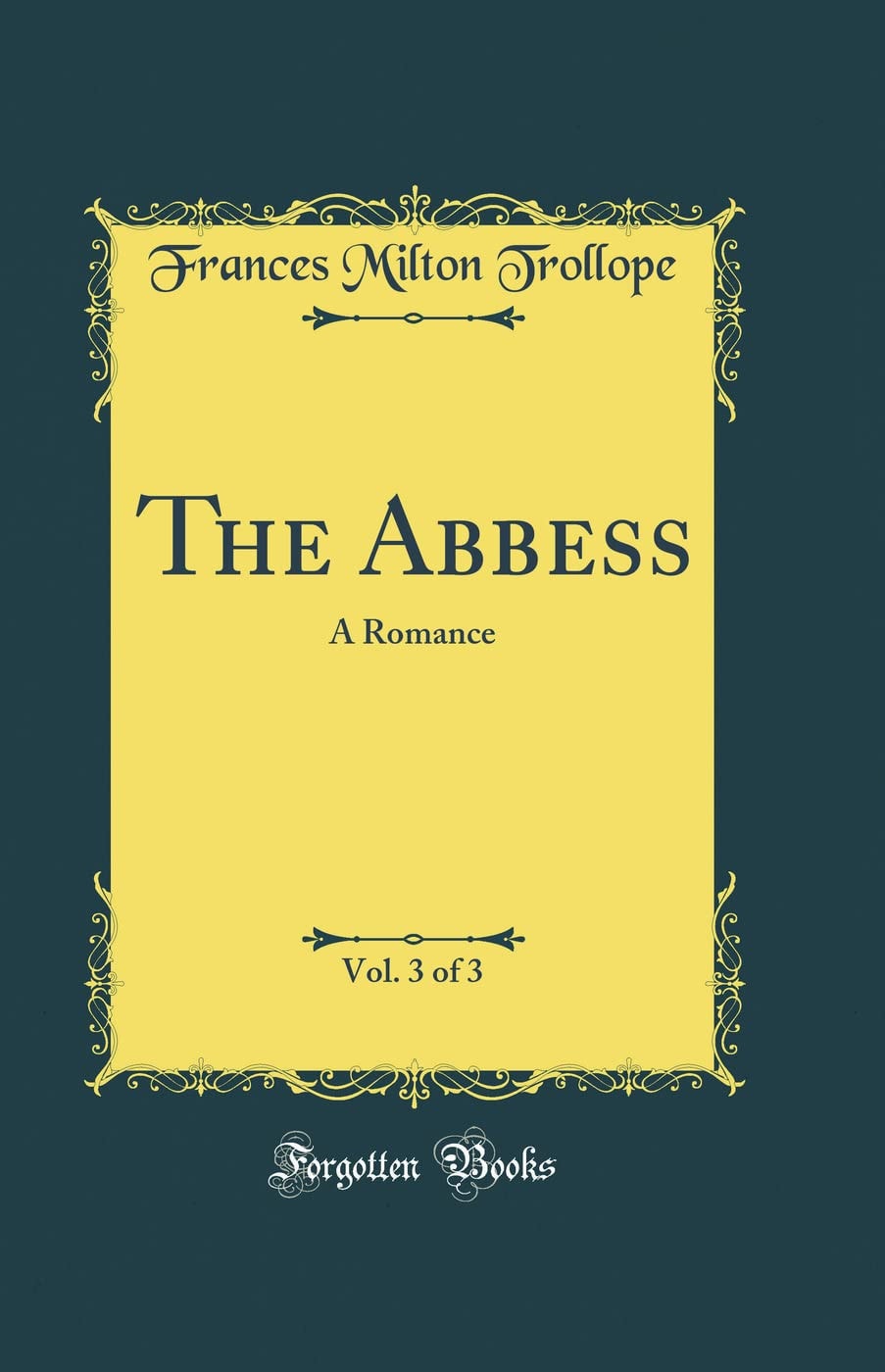 The Abbess, Vol. 1 Of 3 A Romance (Classic Reprint)