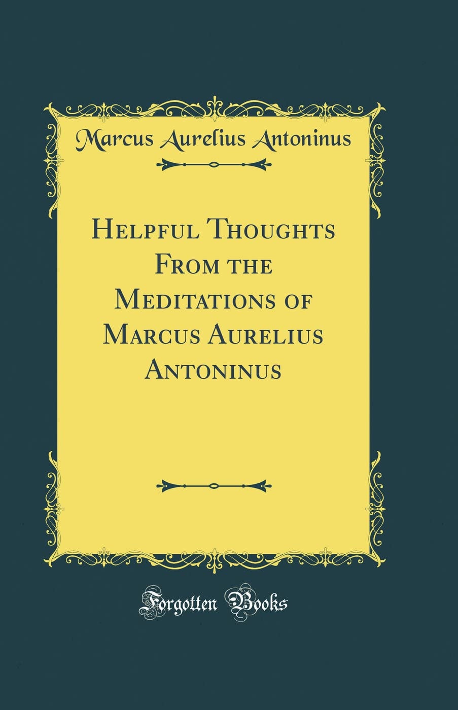 Helpful Thoughts from the Meditations of Marcus Aurelius Antoninus (Classic Reprint)