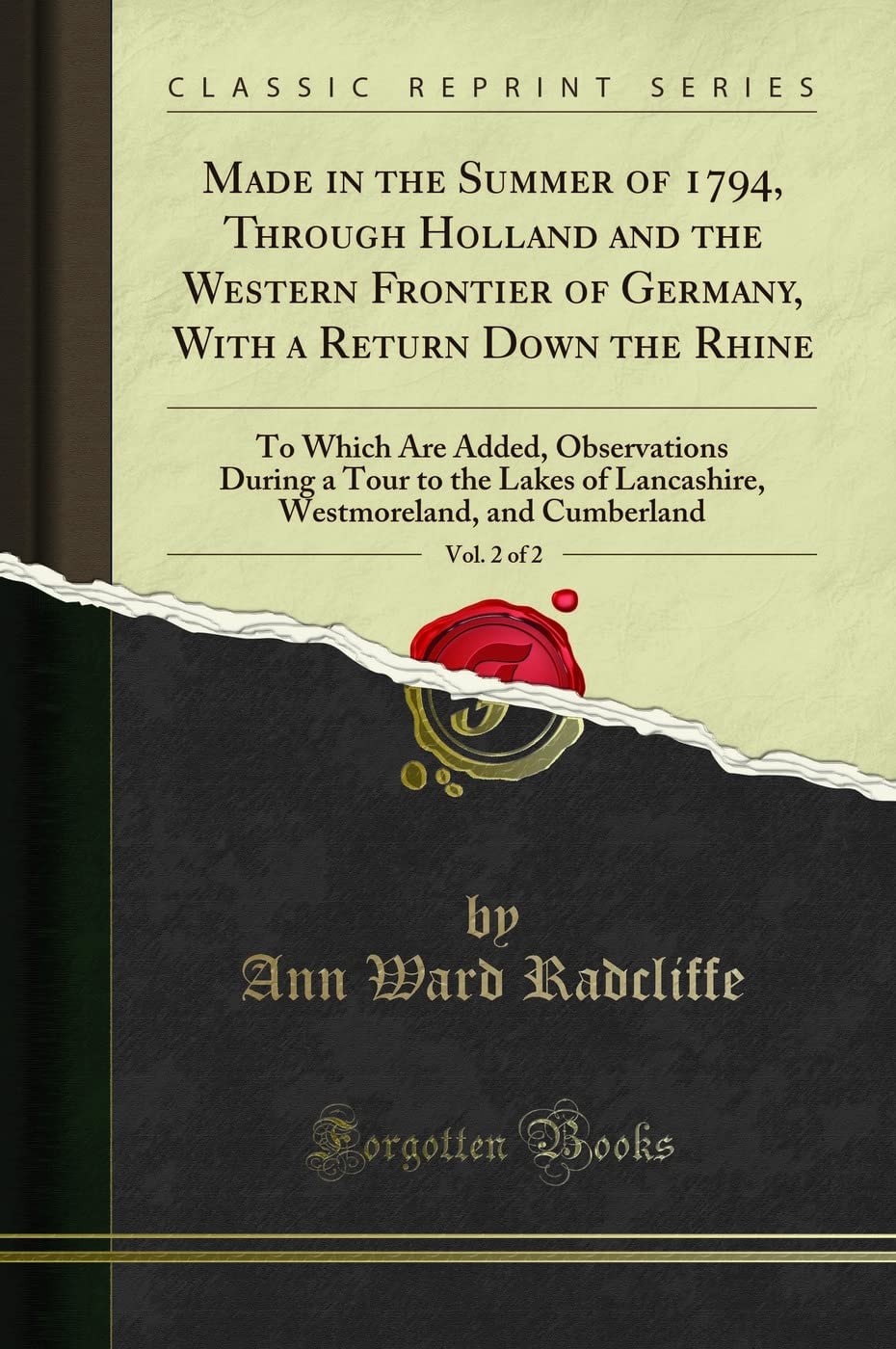 Made in the Summer of 1794, Through Holland and the Western Frontier of Germany, with a Return Down the Rhine, Vol. 2 Of 2 To Which Are Added, Observations During a Tour to the Lakes of Lancashire, Westmoreland, and Cumberland (Classic Reprint)
