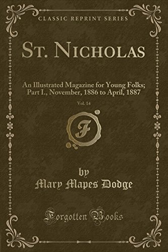 St. Nicholas, Vol. 14 An Illustrated Magazine for Young Folks; Part I. , November, 1886 to April, 1887 (Classic Reprint)