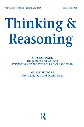 Judgement and Choice : Perspectives on the Work of Daniel Kahneman A Special Issue of Thinking and Reasoning