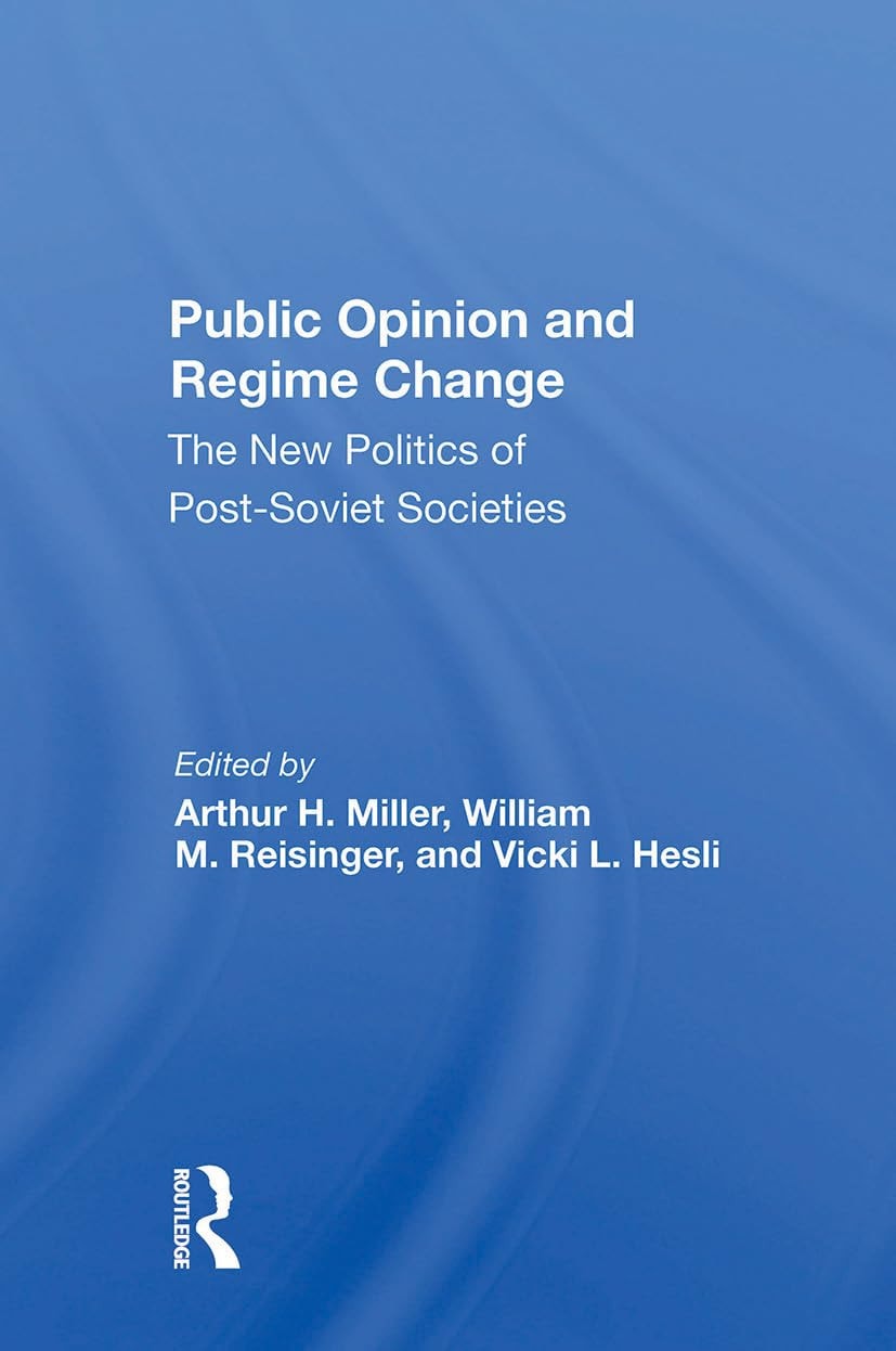 Public Opinion and Regime Change The New Politics of Postsoviet Societies