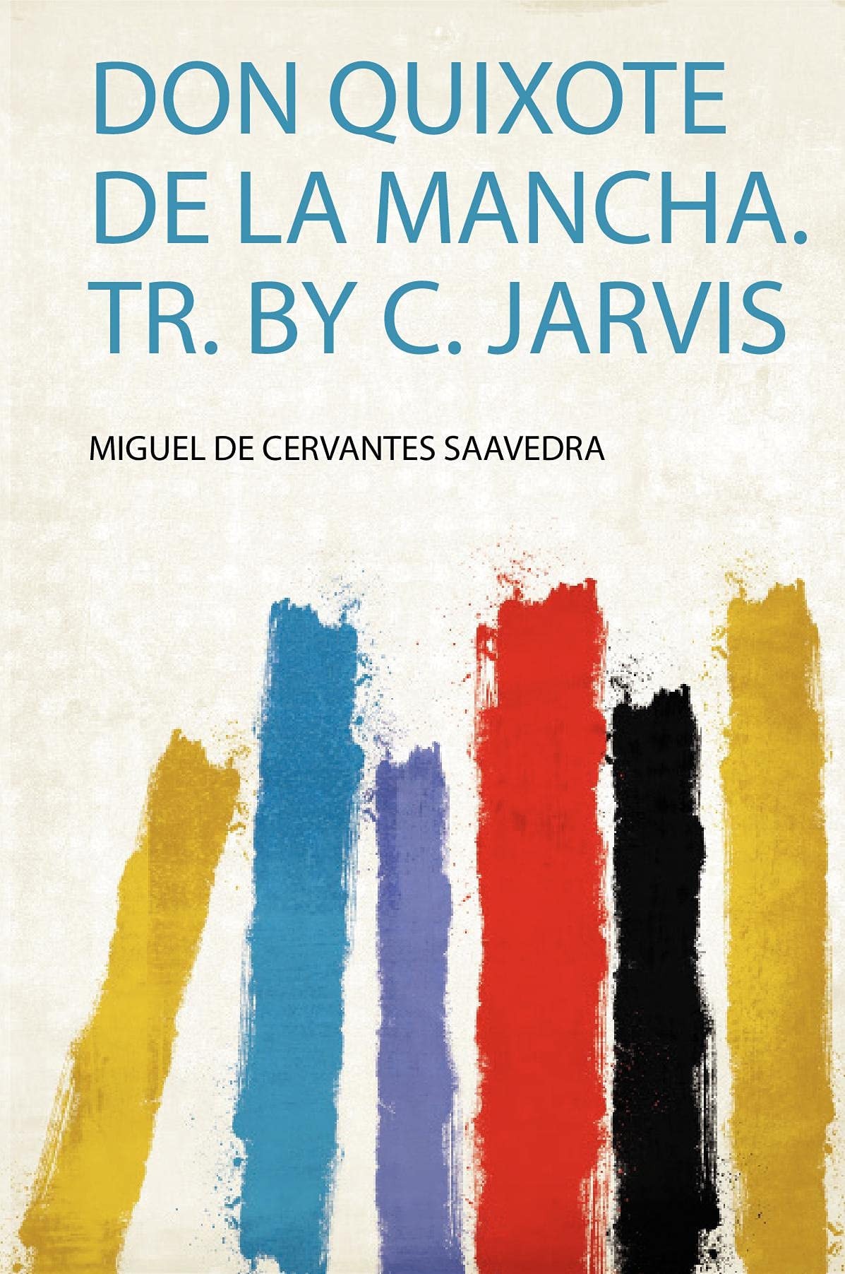 Don Quixote de la Mancha. Tr. by C. Jarvis