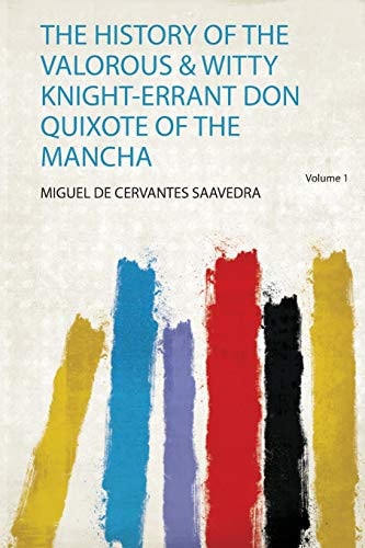 The History of the Valorous & Witty Knight-Errant Don Quixote of the Mancha