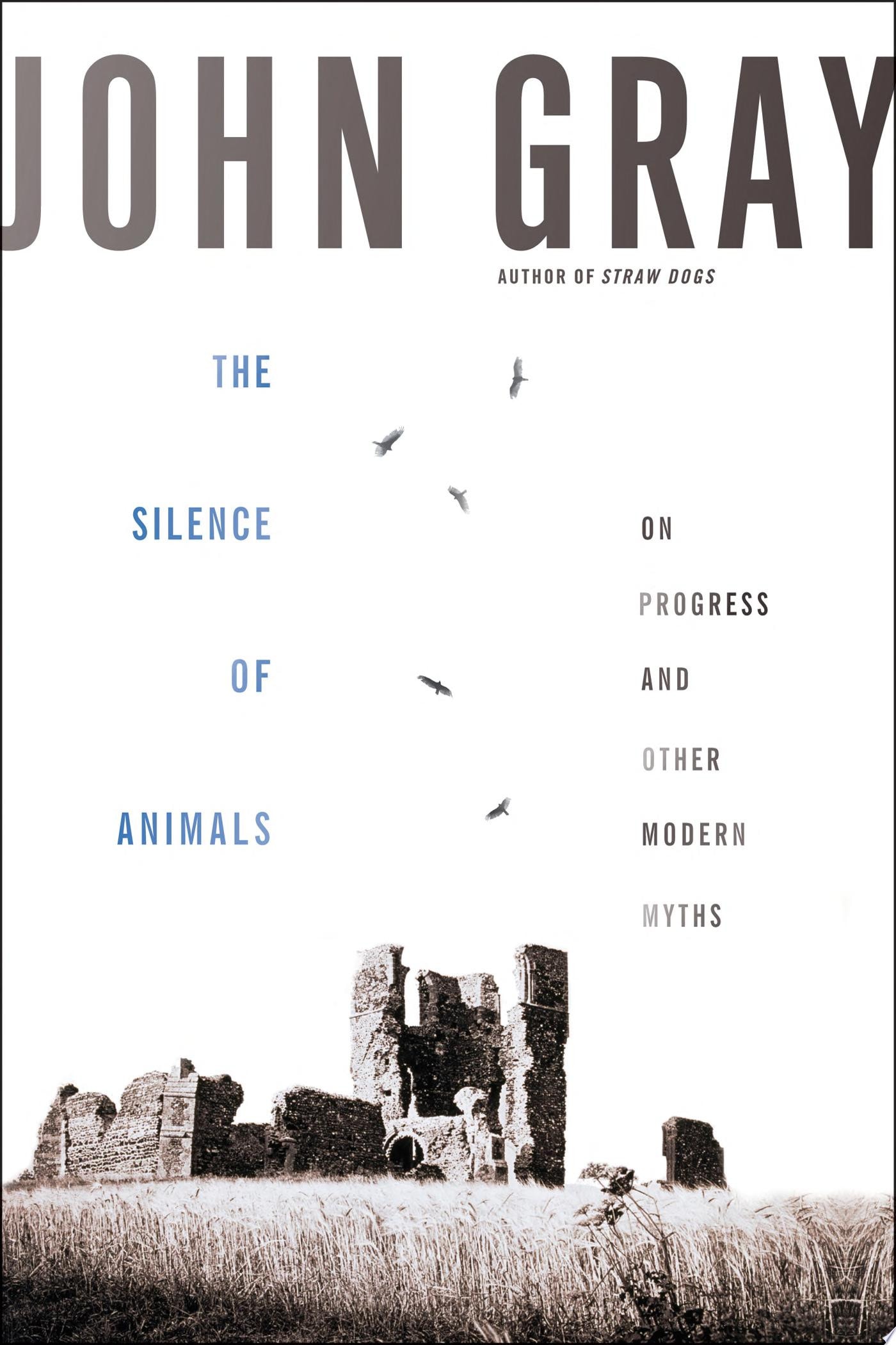 The Silence of Animals On Progress and Other Modern Myths
