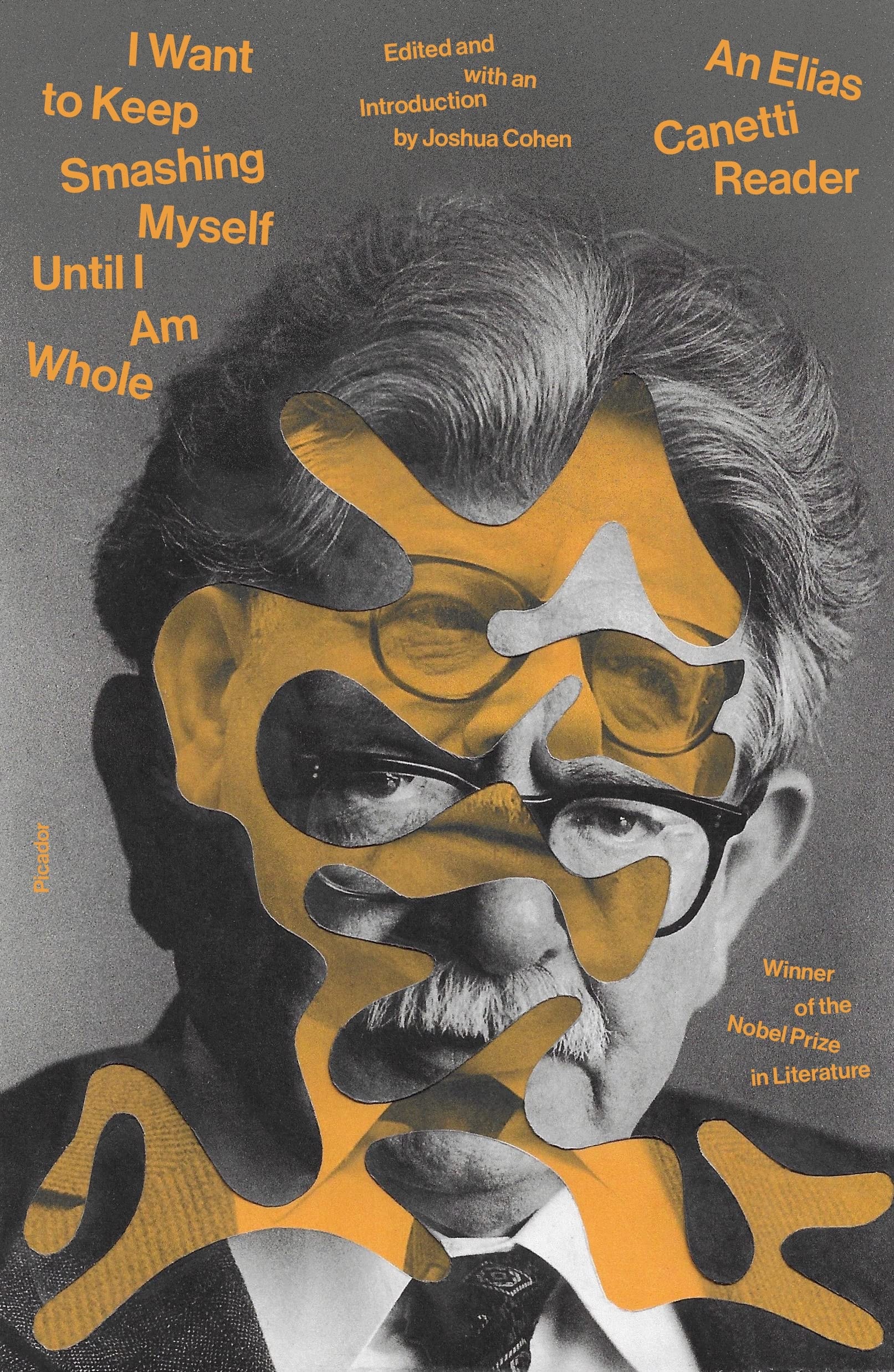 I Want to Keep Smashing Myself Until I Am Whole An Elias Canetti Reader