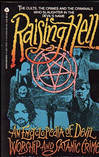 Raising Hell An Encyclopedia of Devil Worship and Satanic Crime