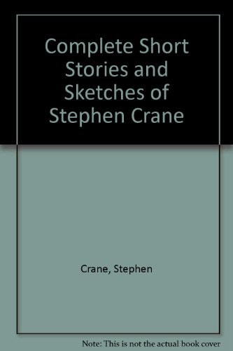 Complete Short Stories and Sketches of Stephen Crane