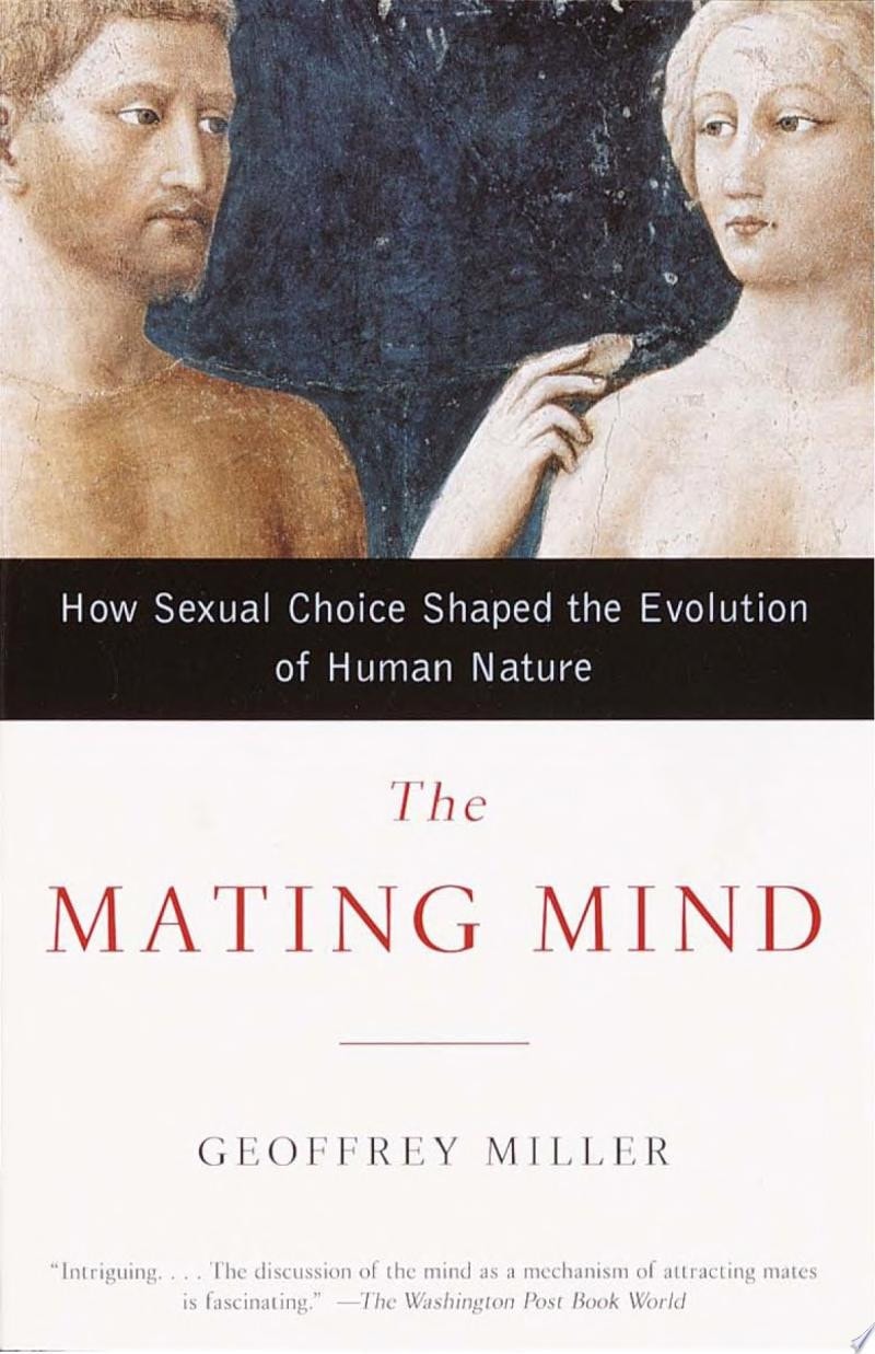The Mating Mind How Sexual Choice Shaped the Evolution of Human Nature