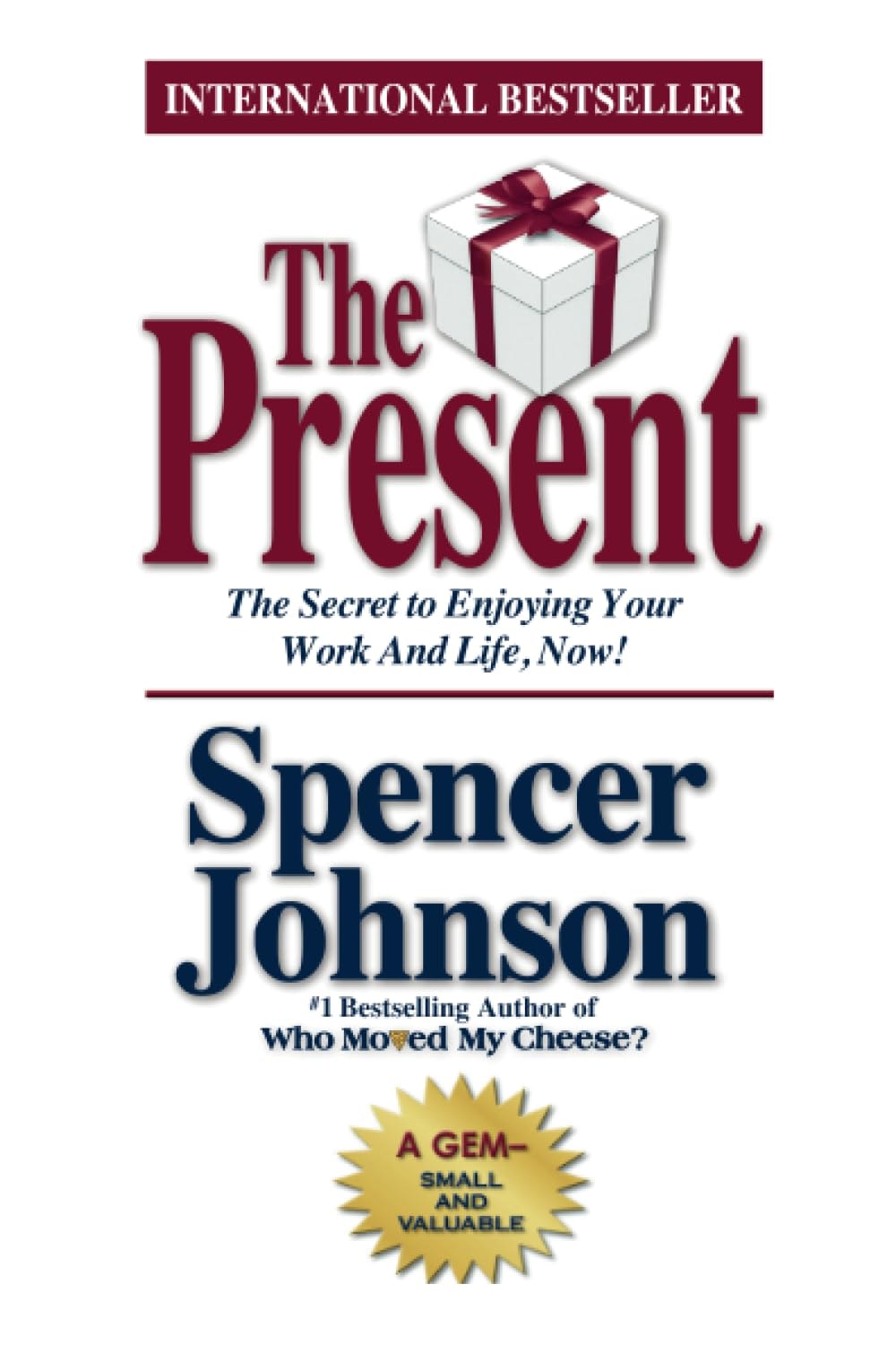The Present The Secret to Enjoying Your Work and Life, Now!